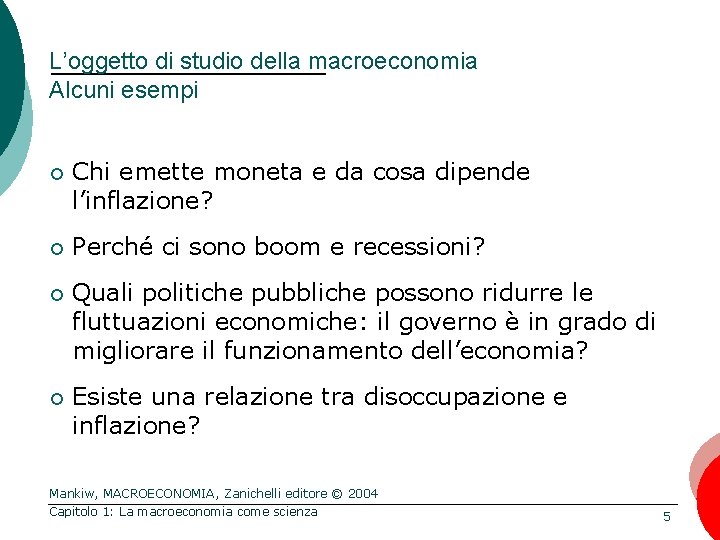 L’oggetto di studio della macroeconomia Alcuni esempi ¡ Chi emette moneta e da cosa