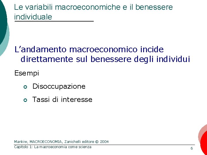 Le variabili macroeconomiche e il benessere individuale L’andamento macroeconomico incide direttamente sul benessere degli