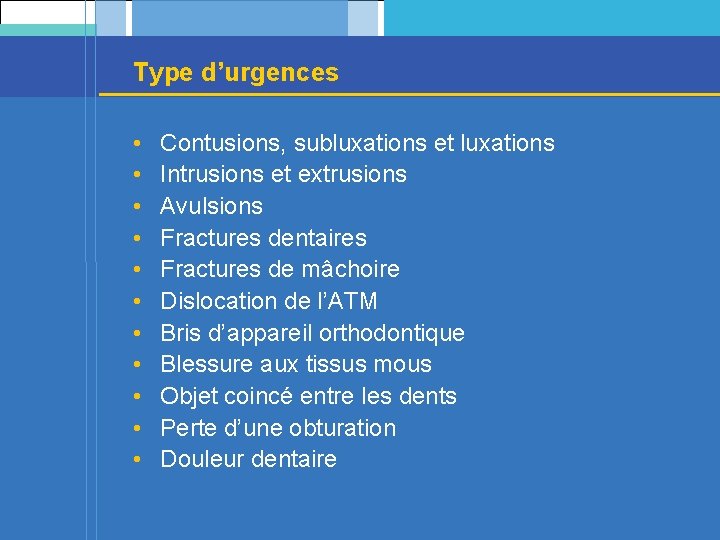 Type d’urgences • • • Contusions, subluxations et luxations Intrusions et extrusions Avulsions Fractures