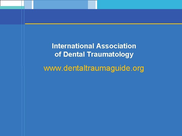  International Association of Dental Traumatology www. dentaltraumaguide. org 