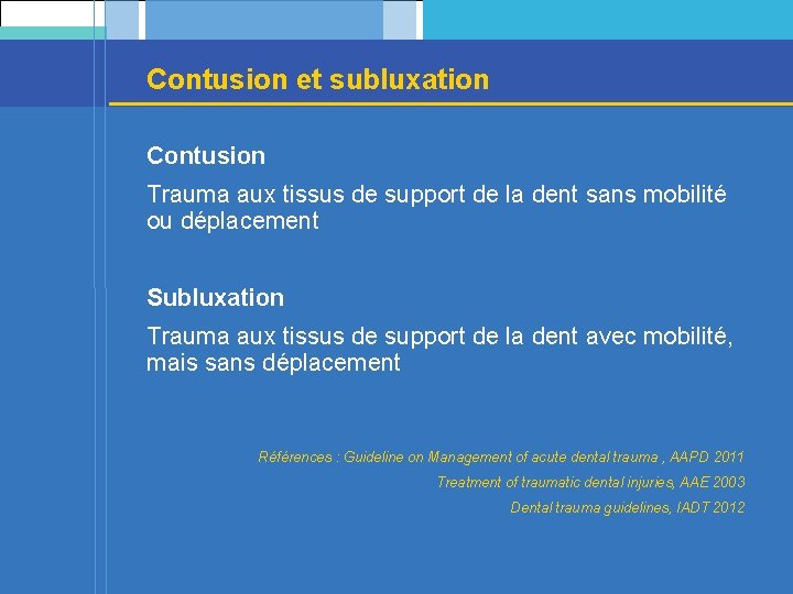 Contusion et subluxation Contusion Trauma aux tissus de support de la dent sans mobilité