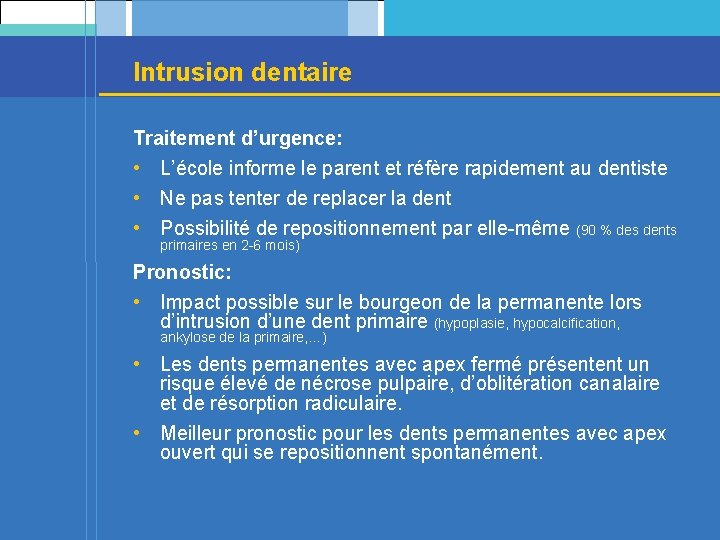 Intrusion dentaire Traitement d’urgence: • L’école informe le parent et réfère rapidement au dentiste