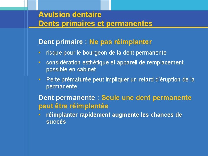 Avulsion dentaire Dents primaires et permanentes Dent primaire : Ne pas réimplanter • risque