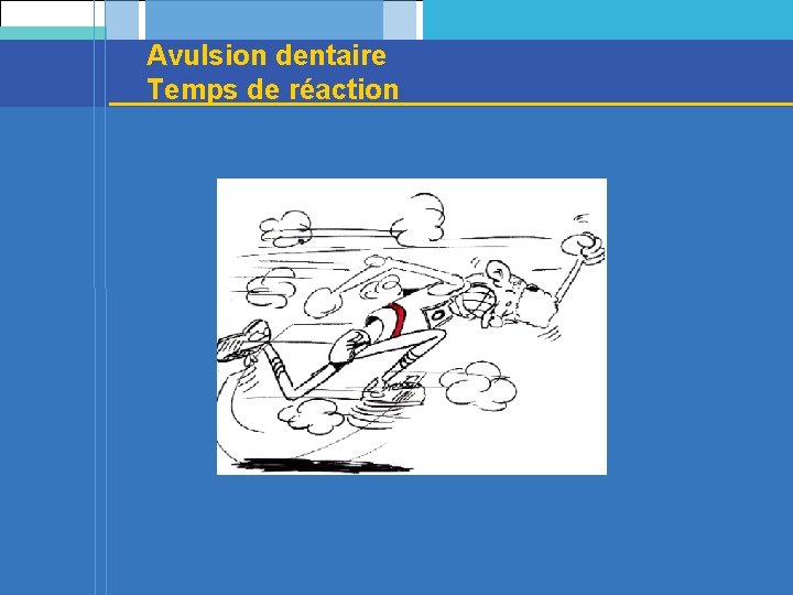 Avulsion dentaire Temps de réaction 