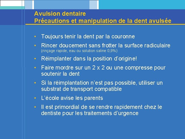 Avulsion dentaire Précautions et manipulation de la dent avulsée • Toujours tenir la dent