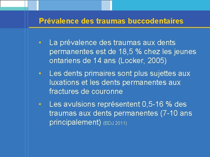 Prévalence des traumas buccodentaires • La prévalence des traumas aux dents permanentes est de