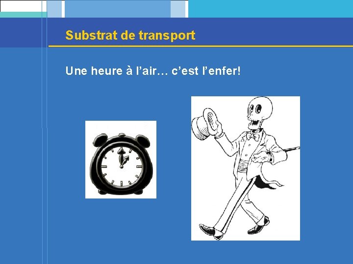 Substrat de transport Une heure à l’air… c’est l’enfer! 