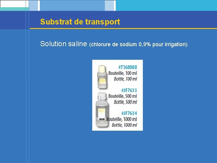 Substrat de transport Solution saline (chlorure de sodium 0, 9% pour irrigation) 