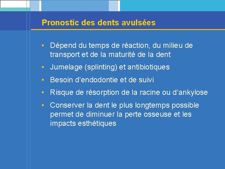 Pronostic des dents avulsées • Dépend du temps de réaction, du milieu de transport