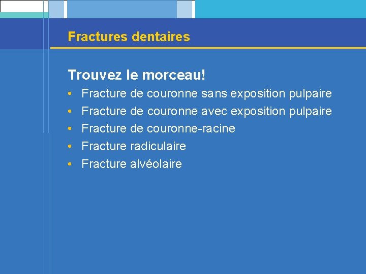 Fractures dentaires Trouvez le morceau! • • • Fracture de couronne sans exposition pulpaire
