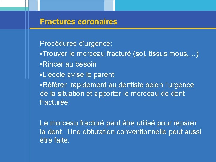 Fractures coronaires Procédures d’urgence: • Trouver le morceau fracturé (sol, tissus mous, …) •
