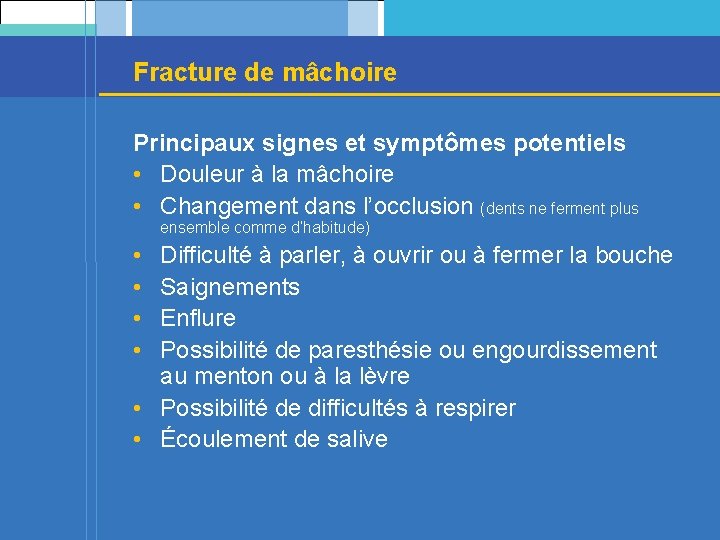 Fracture de mâchoire Principaux signes et symptômes potentiels • Douleur à la mâchoire •