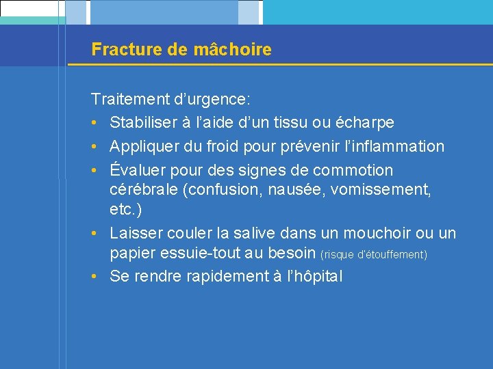 Fracture de mâchoire Traitement d’urgence: • Stabiliser à l’aide d’un tissu ou écharpe •