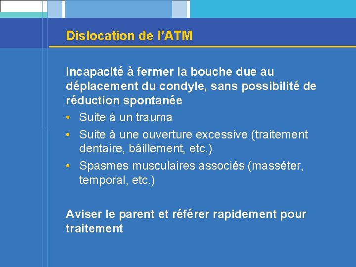 Dislocation de l’ATM Incapacité à fermer la bouche due au déplacement du condyle, sans