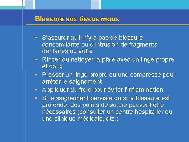 Blessure aux tissus mous • S’assurer qu’il n’y a pas de blessure concomitante ou