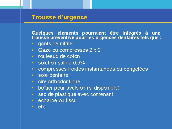 Trousse d’urgence Quelques éléments pourraient être intégrés à une trousse préventive pour les urgences