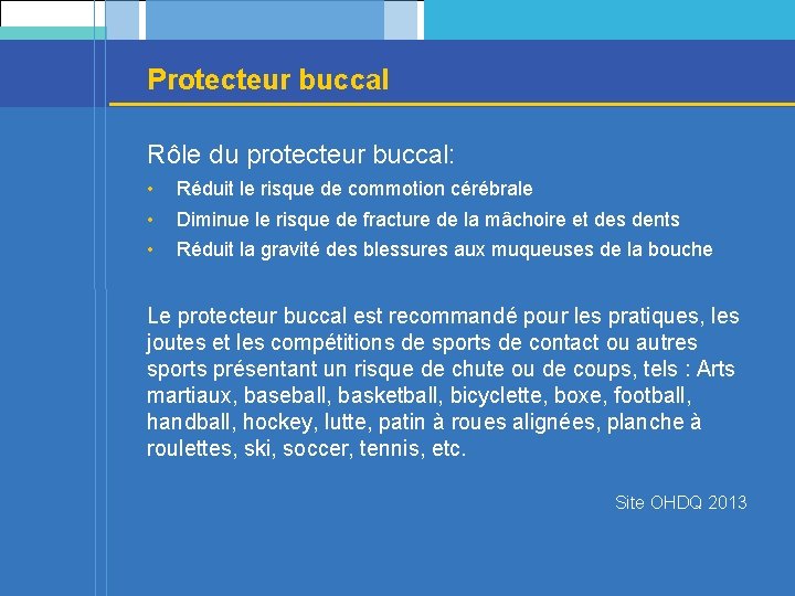 Protecteur buccal Rôle du protecteur buccal: • • • Réduit le risque de commotion