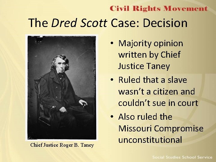 The Dred Scott Case: Decision Chief Justice Roger B. Taney • Majority opinion written The Dred Scott Case: Decision Chief Justice Roger B. Taney • Majority opinion written