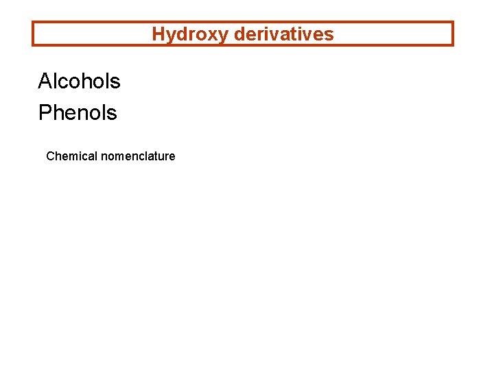 Hydroxy derivatives Alcohols Phenols Chemical nomenclature 