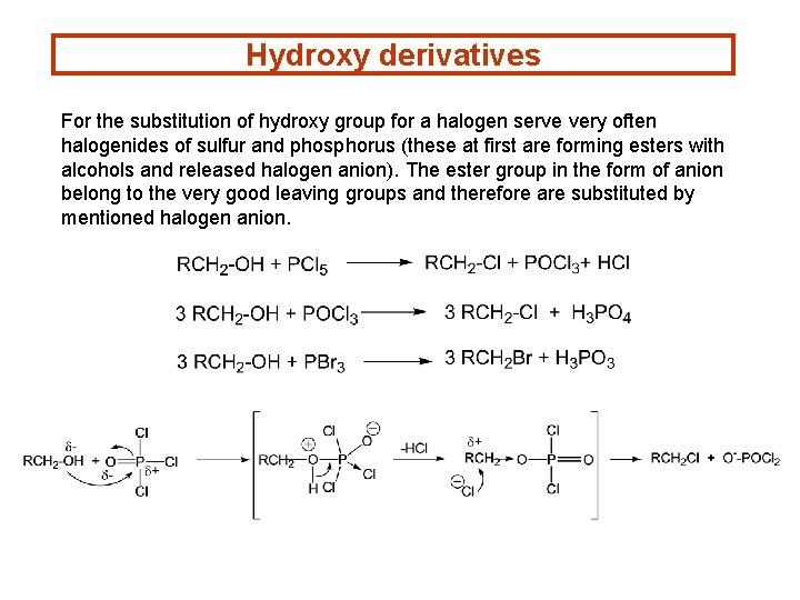 Hydroxy derivatives For the substitution of hydroxy group for a halogen serve very often