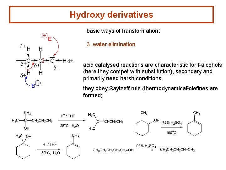 Hydroxy derivatives basic ways of transformation: 3. water elimination acid catalysed reactions are characteristic