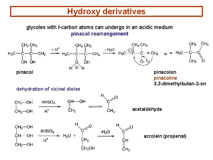 Hydroxy derivatives glycoles with t-carbon atoms can undergo in an acidic medium pinacol rearrangement