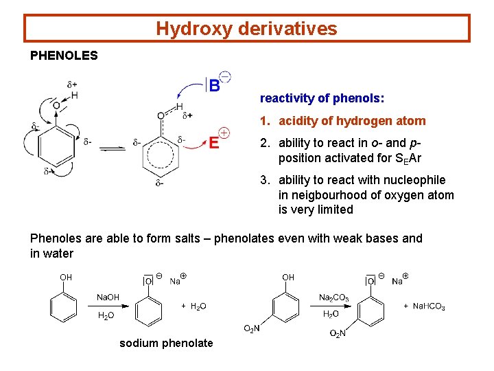 Hydroxy derivatives PHENOLES reactivity of phenols: 1. acidity of hydrogen atom 2. ability to