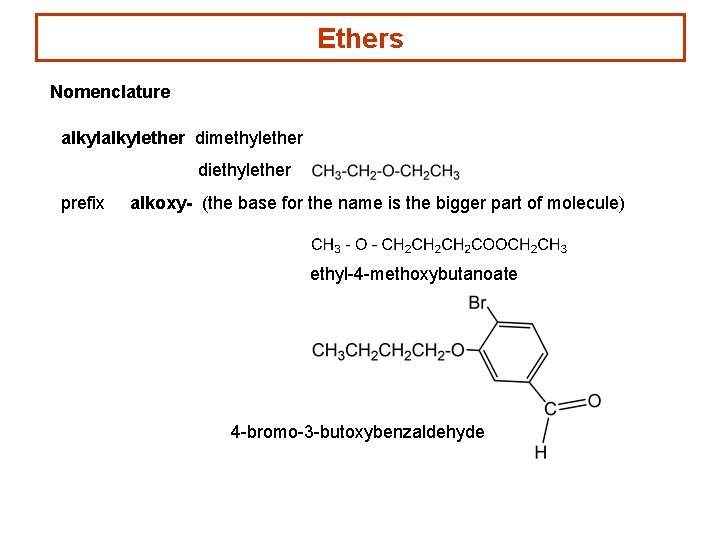 Ethers Nomenclature alkylether dimethylether diethylether prefix alkoxy- (the base for the name is the
