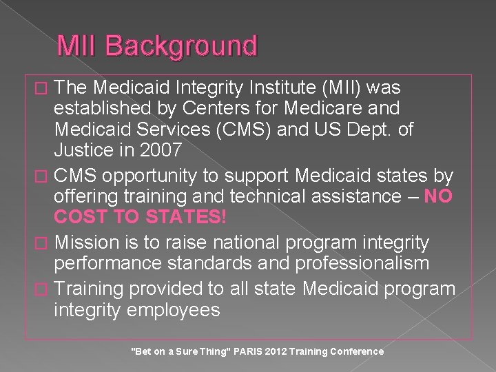 MII Background The Medicaid Integrity Institute (MII) was established by Centers for Medicare and