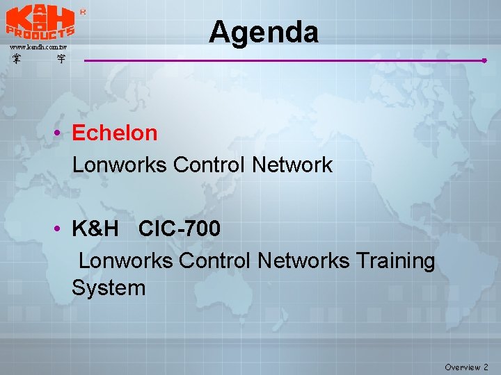 www. kandh. com. tw 掌 Agenda 宇 • Echelon Lonworks Control Network • K&H www. kandh. com. tw 掌 Agenda 宇 • Echelon Lonworks Control Network • K&H