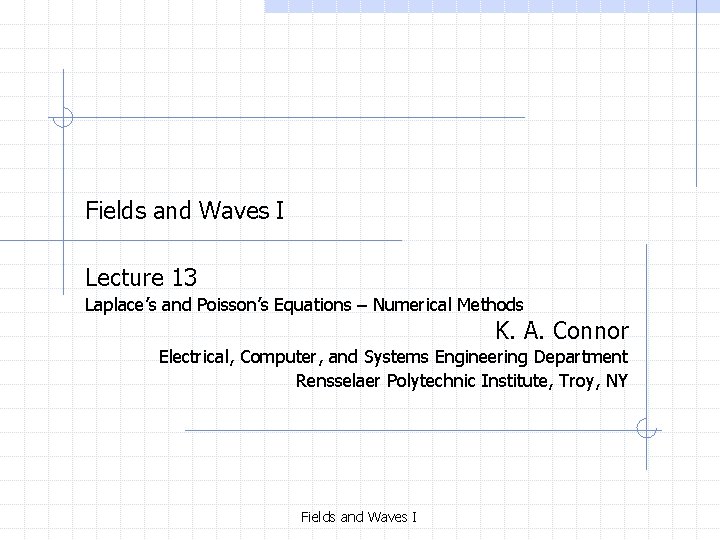 Fields and Waves I Lecture 13 Laplace’s and Poisson’s Equations – Numerical Methods K.