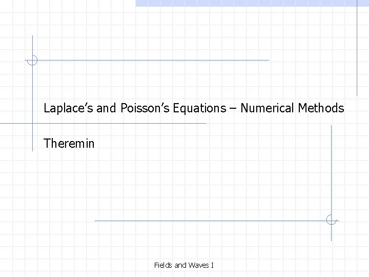 Laplace’s and Poisson’s Equations – Numerical Methods Theremin Fields and Waves I 