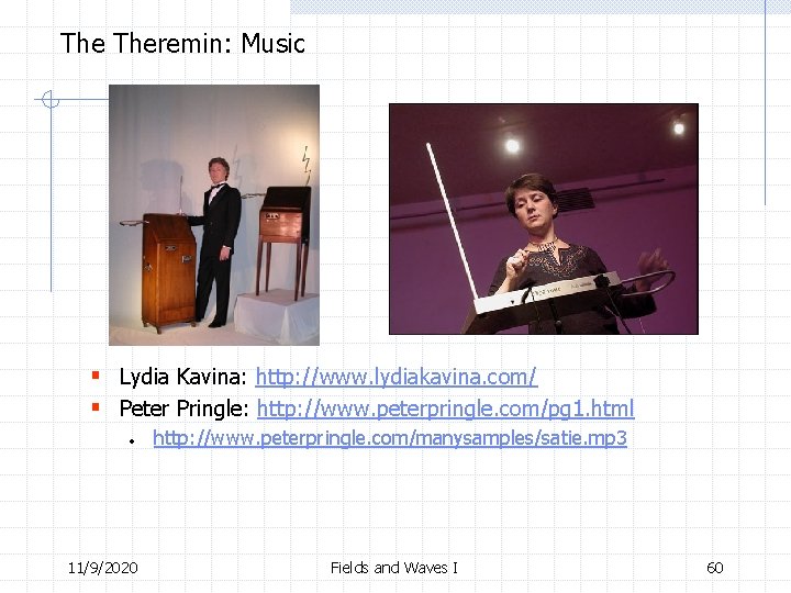 The Theremin: Music § Lydia Kavina: http: //www. lydiakavina. com/ § Peter Pringle: http: