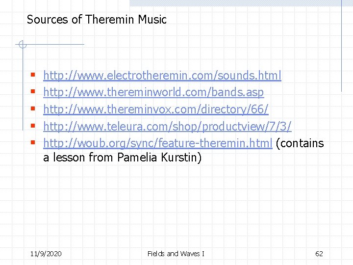 Sources of Theremin Music § § § http: //www. electrotheremin. com/sounds. html http: //www.
