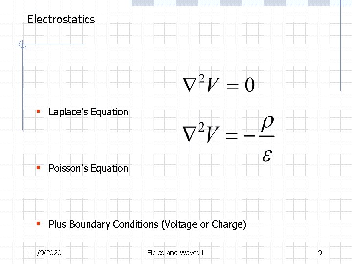 Electrostatics § Laplace’s Equation § Poisson’s Equation § Plus Boundary Conditions (Voltage or Charge)