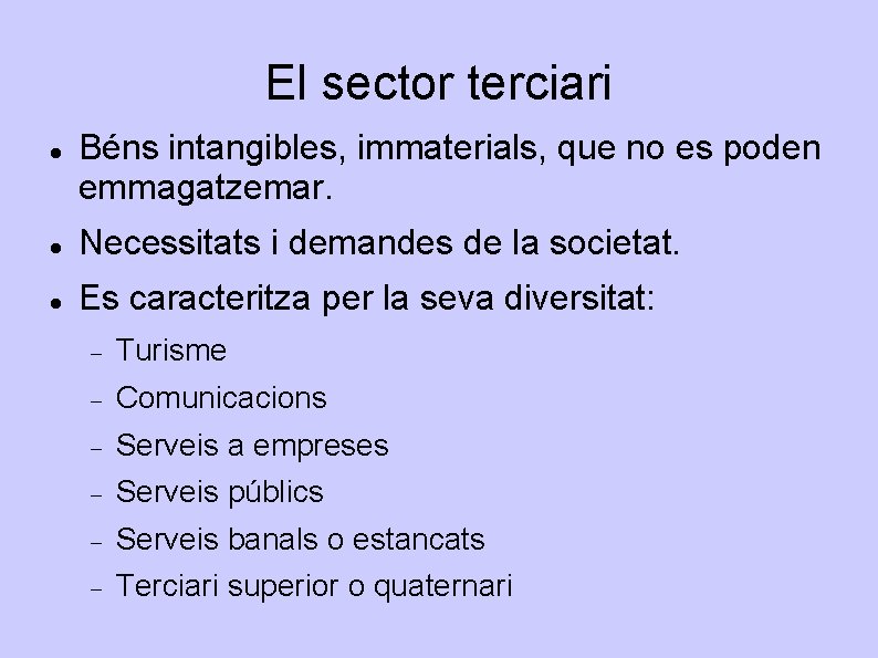 El sector terciari Béns intangibles, immaterials, que no es poden emmagatzemar. Necessitats i demandes