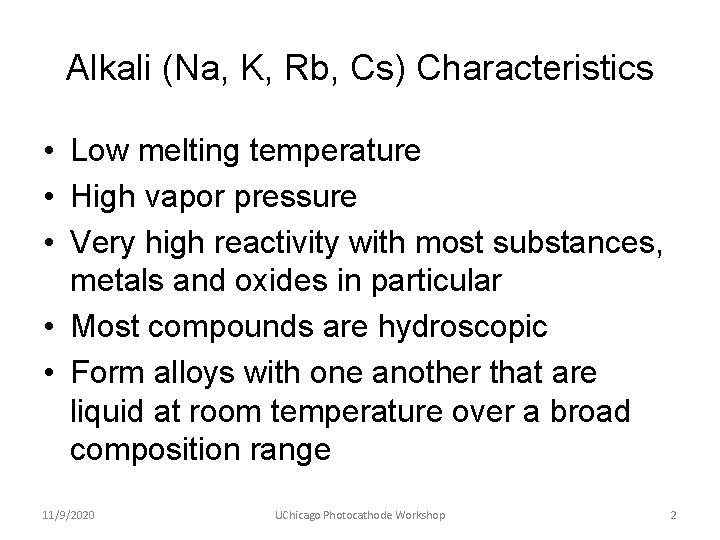 Alkali (Na, K, Rb, Cs) Characteristics • Low melting temperature • High vapor pressure