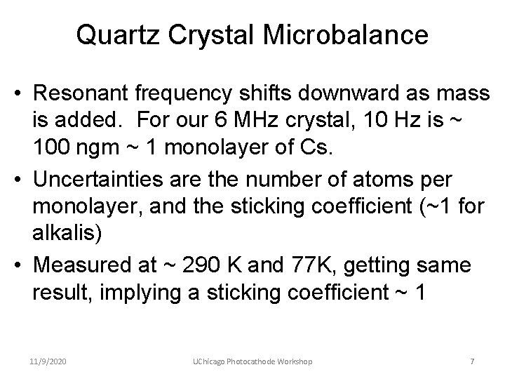 Quartz Crystal Microbalance • Resonant frequency shifts downward as mass is added. For our