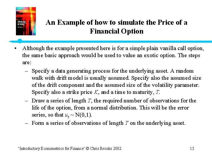 An Example of how to simulate the Price of a Financial Option • Although