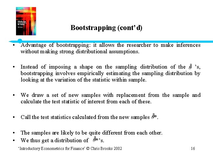 Bootstrapping (cont’d) • Advantage of bootstrapping: it allows the researcher to make inferences without