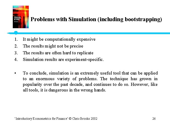 Problems with Simulation (including bootstrapping) 1. 2. 3. 4. It might be computationally expensive