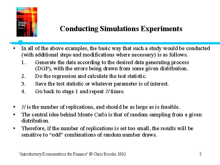 Conducting Simulations Experiments • In all of the above examples, the basic way that