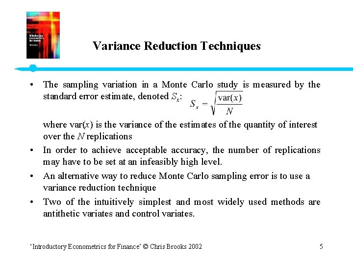 Variance Reduction Techniques • The sampling variation in a Monte Carlo study is measured