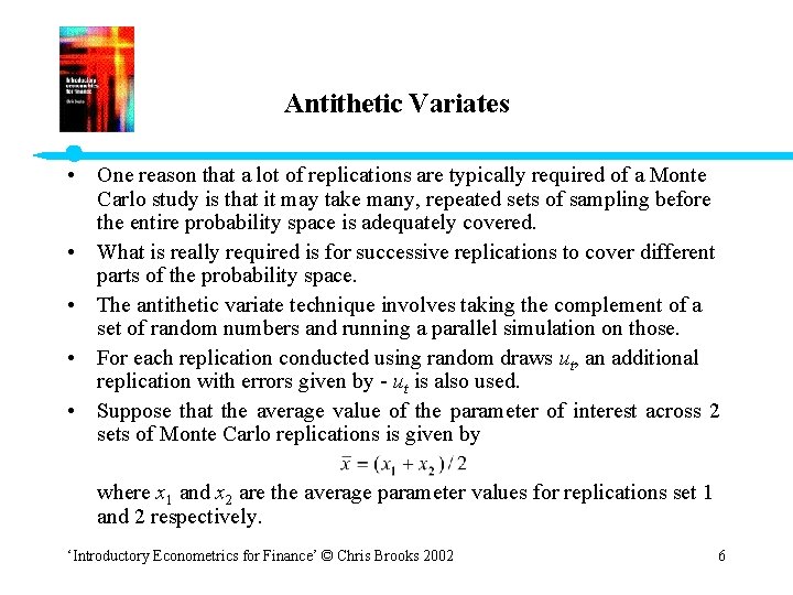 Antithetic Variates • One reason that a lot of replications are typically required of