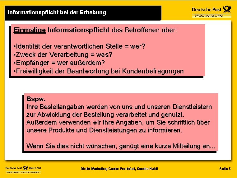 Informationspflicht bei der Erhebung Einmalige Informationspflicht des Betroffenen über: • Identität der verantwortlichen Stelle