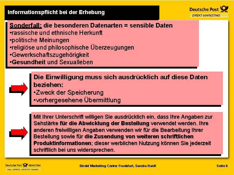 Informationspflicht bei der Erhebung Sonderfall: die besonderen Datenarten = sensible Daten • rassische und