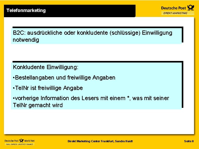 Telefonmarketing B 2 C: ausdrückliche oder konkludente (schlüssige) Einwilligung notwendig Konkludente Einwilligung: • Bestellangaben