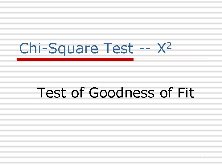 Chi-Square Test -- 2 X Test of Goodness of Fit 1 