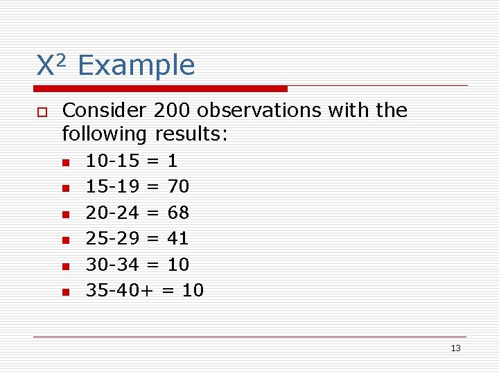 X 2 Example o Consider 200 observations with the following results: n n n