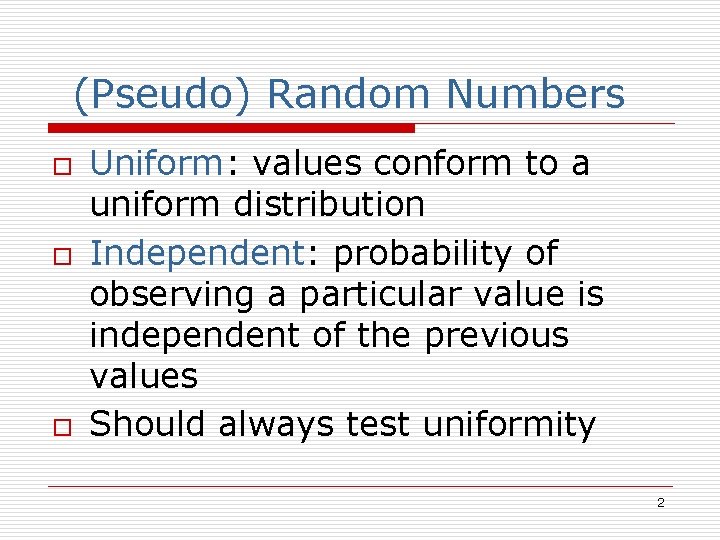 (Pseudo) Random Numbers o o o Uniform: values conform to a uniform distribution Independent: